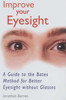 Jonathan Barnes / Improve Your Eyesight : A Guide to the Bates Method for Better Eyesight without Glasses (Large Paperback)