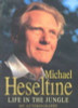 Michael Heseltine / Life in the Jungle : My Autobiography (Hardback)