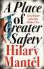 Hilary Mantel / A Place of Greater Safety