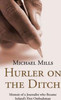 Michael Mills / Hurler on the Ditch : From Journalist to Ombudsman (Large Paperback)