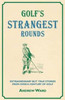 Andrew Ward / Golf's Strangest Rounds : Extraordinary But True Tales from a Century of Golf (Large Paperback)