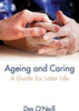 Des O'Neill / Ageing and Caring : A Guide for Later Life (Large Paperback)