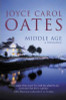 Joyce Carol Oates / Middle Age : A Romance