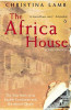 Christina Lamb / The Africa House : The True Story of an English Gentleman and His African Dream