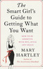 Mary Hartley / The Smart Girl's Guide To Getting What You Want