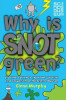 Glenn Murphy / Why is Snot Green? : The Science Museum Question and Answer Book