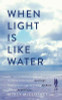 Molly McCloskey / When Light Is Like Water