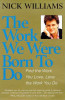 Nick Williams / The Work We Were Born to Do : Find the Work You Love, Love the Work You Do (Large Paperback)