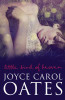 Joyce Carol Oates / Little Bird of Heaven