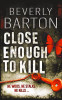 Baverly Barton / Close Enough to Kill