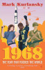 Mark Kurlansky / 1968 : The Year that Rocked the World
