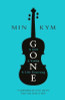 Min Kym / Gone : A Girl, a Violin, a Life Unstrung
