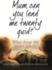 Elizabeth Burton-Phillis / Mum, Can You Lend Me Twenty Quid? : What drugs did to my family
