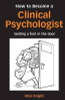 Alice Knight / How to Become a Clinical Psychologist : Getting a Foot in the Door