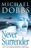 Michael Dobbs / Never Surrender