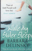 Barbara Delinsky / While My Sister Sleeps