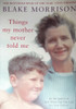 Blake Morrison / Things My Mother never told Me