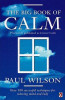 Paul Wilson / The Big Book of Calm : Over 100 Successful Techniques for Relaxing Mind and Body