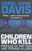 Carol Anne Davis / Children Who Kill : Profiles of Pre-teen and Teenage Killers