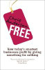 Chris Anderson / Free : How today's smartest businesses profit by giving something for nothing