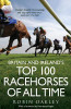 Robin Oakley / Britain and Ireland's Top 100 Racehorses of All Time