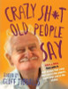 Geoff Tibballs / Crazy Sh*t Old People Say