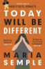 Maria Semple / Today Will Be Different : From the bestselling author of Where'd You Go, Bernadette