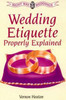 Vernon Heaton / Wedding Etiquette Properly Explained : Marriage Under All Denominations and Civil Ceremonies