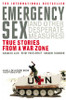 Kenneth Cain / Emergency Sex (And Other Desperate Measures) : True Stories from a War Zone