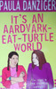 Paula Danziger / It's an Aardvark eat Turtle World