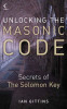 Ian Gittins / Unlocking the Masonic Code : The Secrets of the Solomon Key Ian Gittins / Unlocking the Masonic Code : The Secrets of the Solomon Key