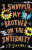Jo Simmons / I Swapped My Brother On The Internet