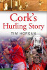 Tim Horgan / Cork's Hurling Story (Large Paperback)