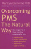 Marilyn Glenvile PhD / Overcoming Pms The Natural Way :