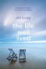 Jim Lucey / The Life Well Lived (Large Paperback)