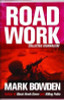 Mark Bowden / Road Work : Among Tyrants, Heroes, Rogues and Beasts (Large Paperback)