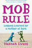 Hannah Evans / MOB Rule : Lessons Learned by a Mother of Boys (Large Paperback)
