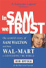 Bob Ortega / In Sam We Trust : The Untold Story of Sam Walton and How Wal-Mart is Devouring the World (Large Paperback)