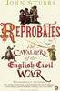 John Stubbs / Reprobates : The Cavaliers of the English Civil War
