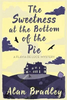 Alan Bradley / The Sweetness at the Bottom of the Pie : A Flavia de Luce Mystery Book 1