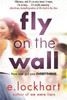 E. Lockhart / Fly on the Wall : From the author of the unforgettable bestseller, We Were Liars