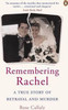 Rose Callaly / Remembering Rachel : A True Story of Betrayal and Murder Rose Callaly / Remembering Rachel : A True Story of Betrayal and Murder