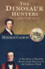 Deborah Cadbury / The Dinosaur Hunters : A True Story of Scientific Rivalry and the Discovery of the Prehistoric World