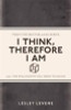 Lesley Levene / I Think, Therefore I Am : All the Philosophy You Need to Know