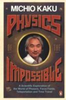 Michio Kaku / Physics of the Impossible : A Scientific Exploration of the World of Phasers, Force Fields, Teleportation and Time Travel