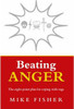 Mike Fisher / Beating Anger : The eight-point plan for coping with rage