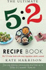 Kate Harrison / The Ultimate 5:2 Diet Recipe Book : Easy, Calorie Counted Fast Day Meals You'll Love