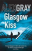 Alex Gray / Glasgow Kiss : Book 6 in the million-copy bestselling series