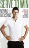 Novak Djokovic / Serve To Win : The 14-Day Gluten-free Plan for Physical and Mental Excellence