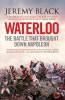 Professor Jeremy Black / Waterloo : The Battle That Brought Down Napoleon Professor Jeremy Black / Waterloo : The Battle That Brought Down Napoleon
